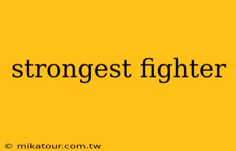 strongest fighter