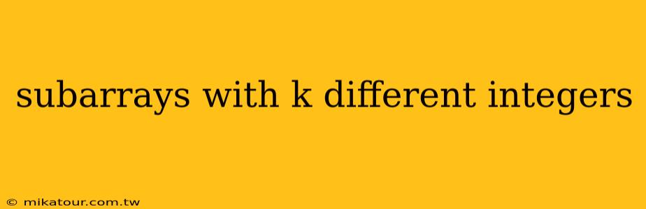 subarrays with k different integers