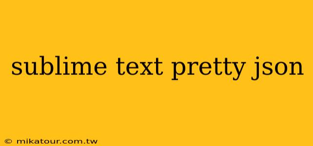 sublime text pretty json