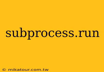 subprocess.run