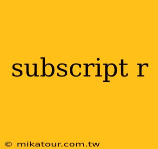 subscript r