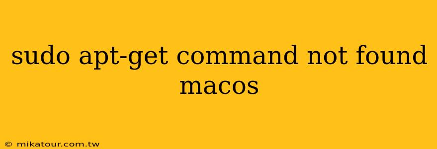 sudo apt-get command not found macos