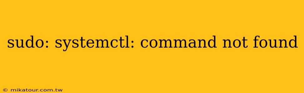 sudo: systemctl: command not found