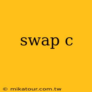 swap c