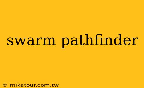 swarm pathfinder