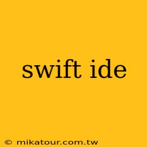 swift ide