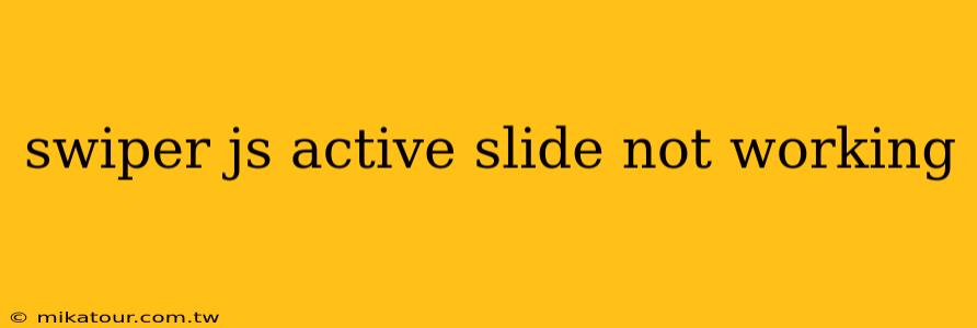 swiper js active slide not working