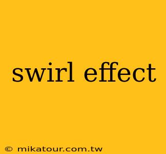 swirl effect