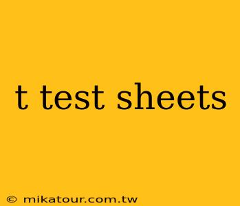 t test sheets