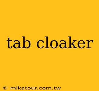 tab cloaker