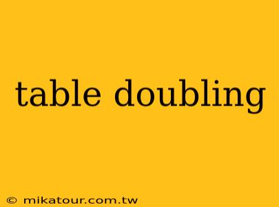 table doubling