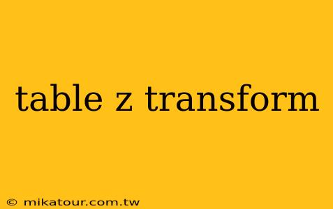 table z transform