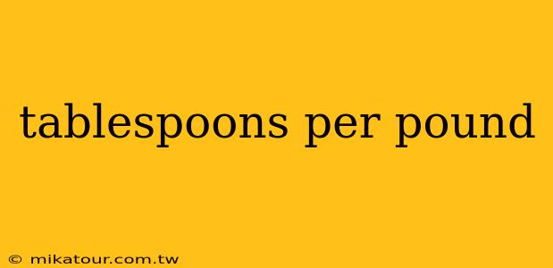 tablespoons per pound