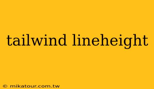 tailwind lineheight