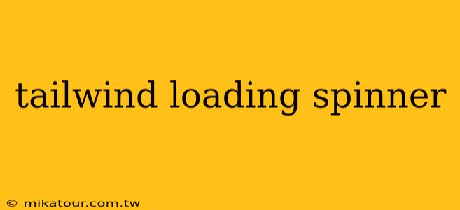 tailwind loading spinner