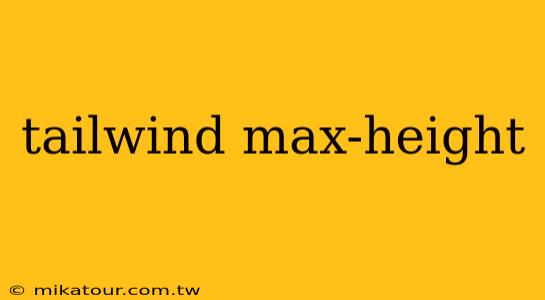 tailwind max-height