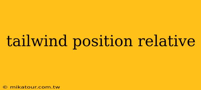 tailwind position relative