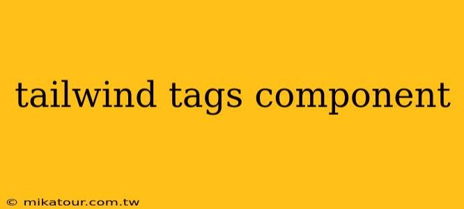 tailwind tags component