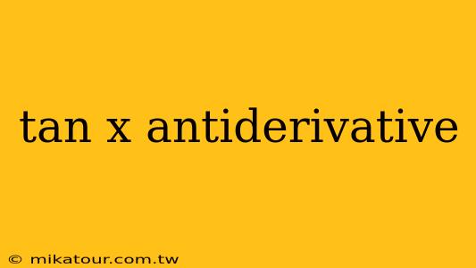 tan x antiderivative