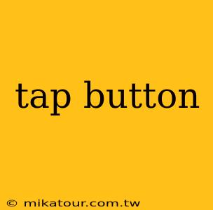 tap button