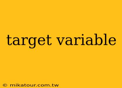 target variable