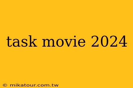 task movie 2024