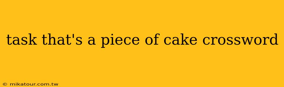 task that's a piece of cake crossword