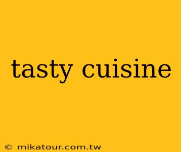 tasty cuisine