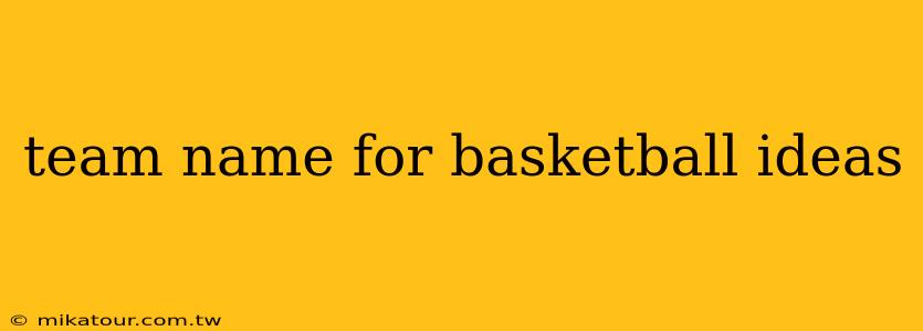 team name for basketball ideas