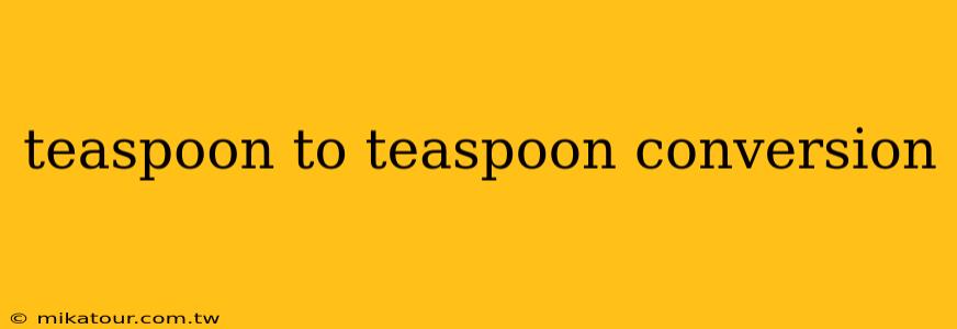 teaspoon to teaspoon conversion