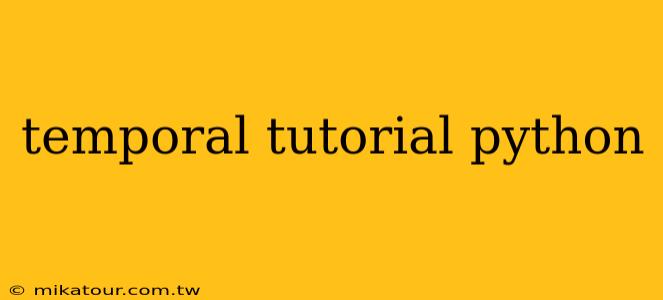 temporal tutorial python