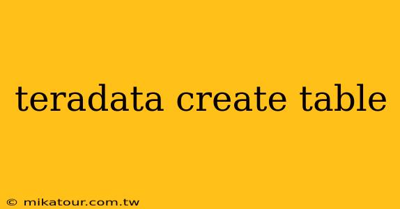 teradata create table