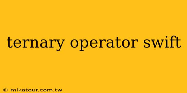 ternary operator swift