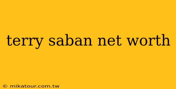 terry saban net worth