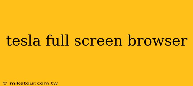 tesla full screen browser