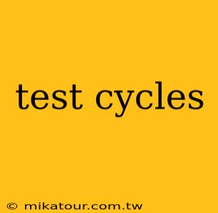 test cycles