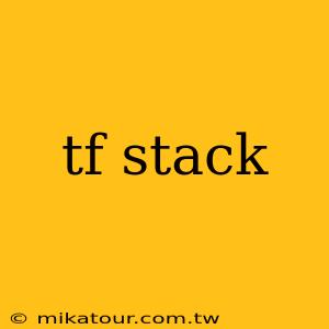 tf stack