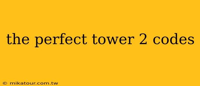 the perfect tower 2 codes