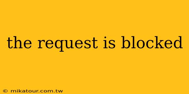 the request is blocked