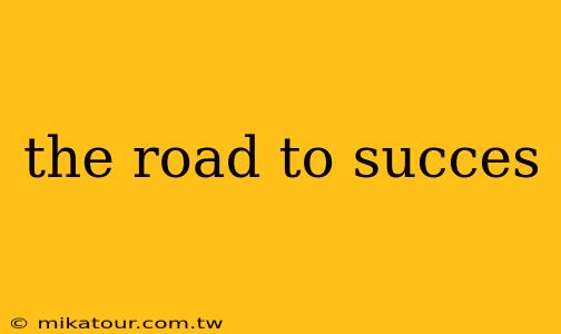 the road to succes