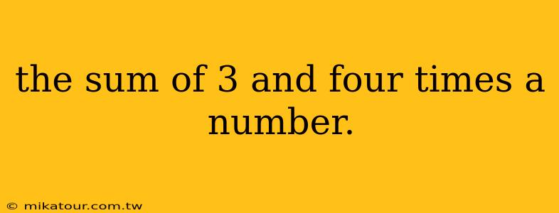 the sum of 3 and four times a number.