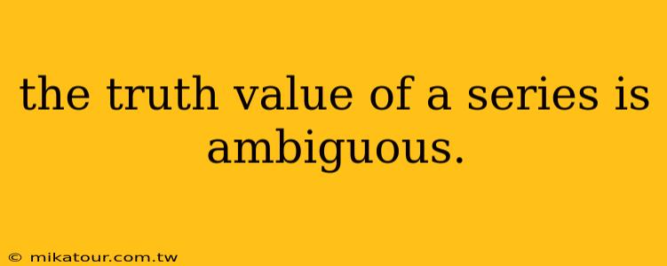 the truth value of a series is ambiguous.