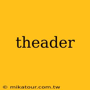 theader