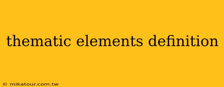 thematic elements definition