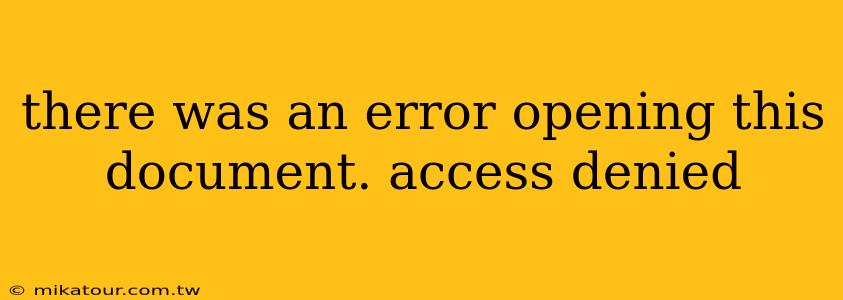 there was an error opening this document. access denied