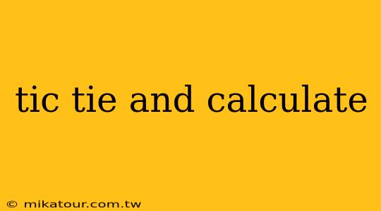 tic tie and calculate