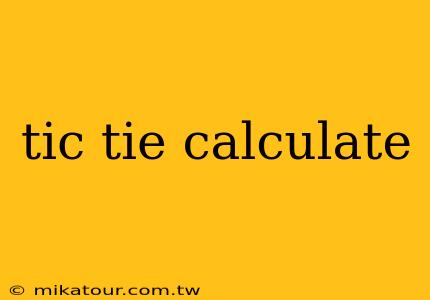 tic tie calculate