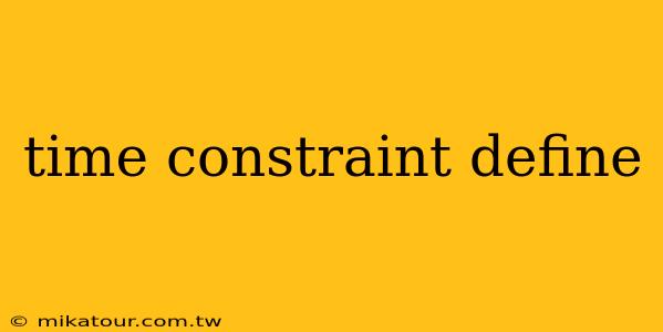 time constraint define