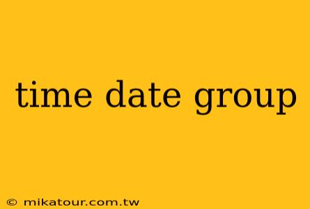 time date group