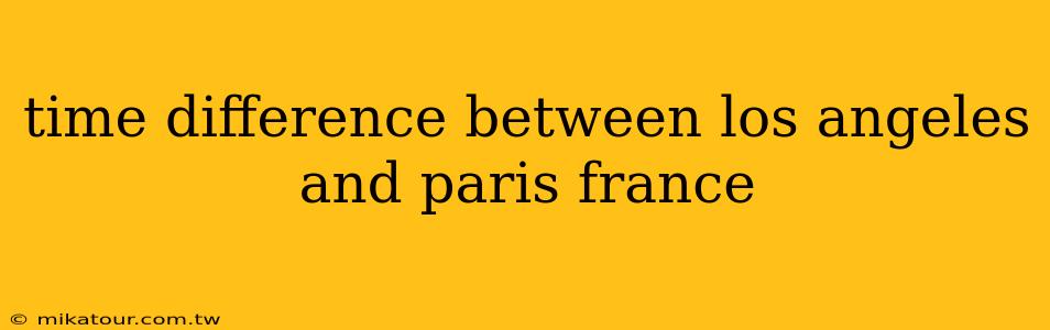 time difference between los angeles and paris france